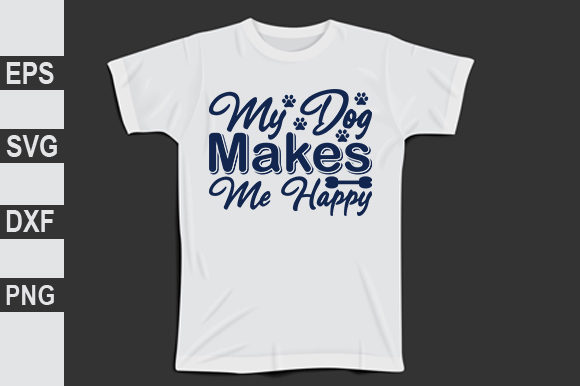 Dog Design, My Dog Makes Me Happy