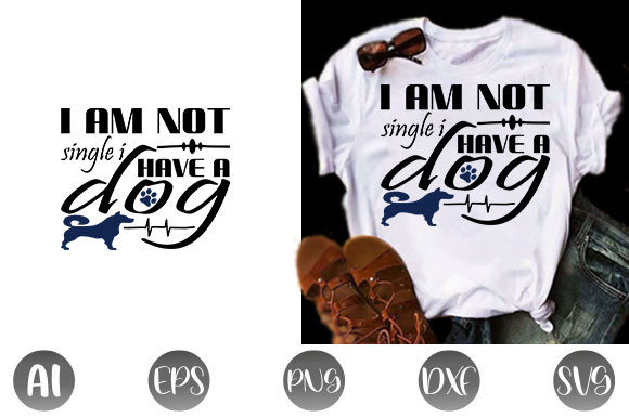 Dog Quote Design, I Am Not Single I Have