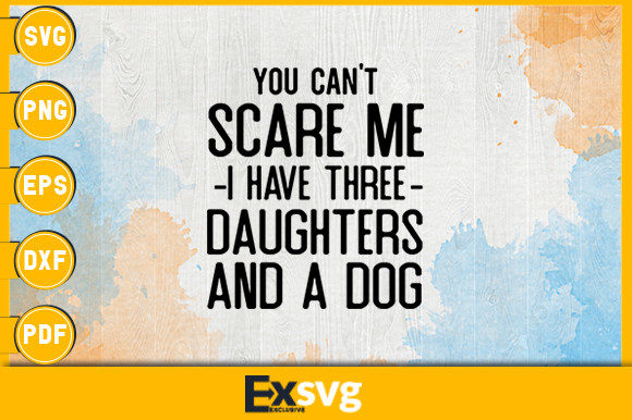 You Can’t Scare Me — Have Three Daughters